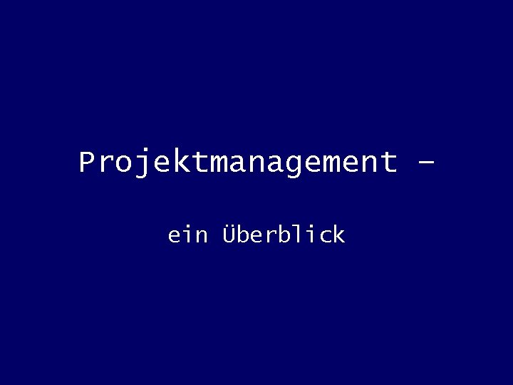 Projektmanagement – ein Überblick 