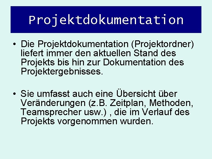 Projektdokumentation • Die Projektdokumentation (Projektordner) liefert immer den aktuellen Stand des Projekts bis hin