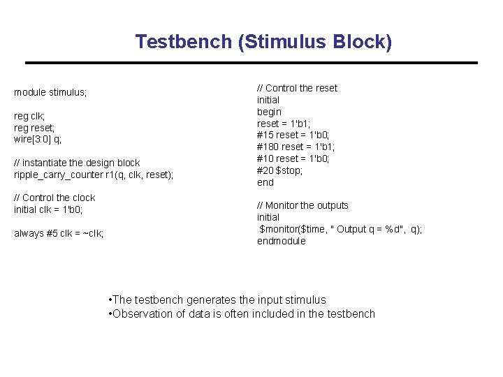 Testbench (Stimulus Block) module stimulus; reg clk; reg reset; wire[3: 0] q; // instantiate