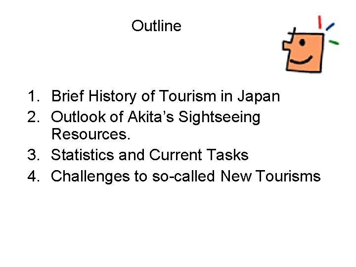 Outline 1. Brief History of Tourism in Japan 2. Outlook of Akita’s Sightseeing Resources.