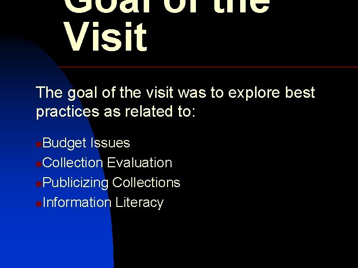 Goal of the Visit The goal of the visit was to explore best practices