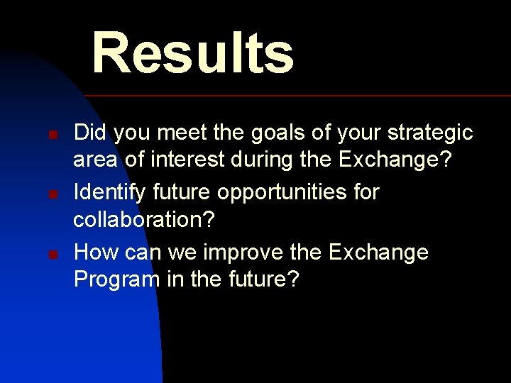 Results n n n Did you meet the goals of your strategic area of