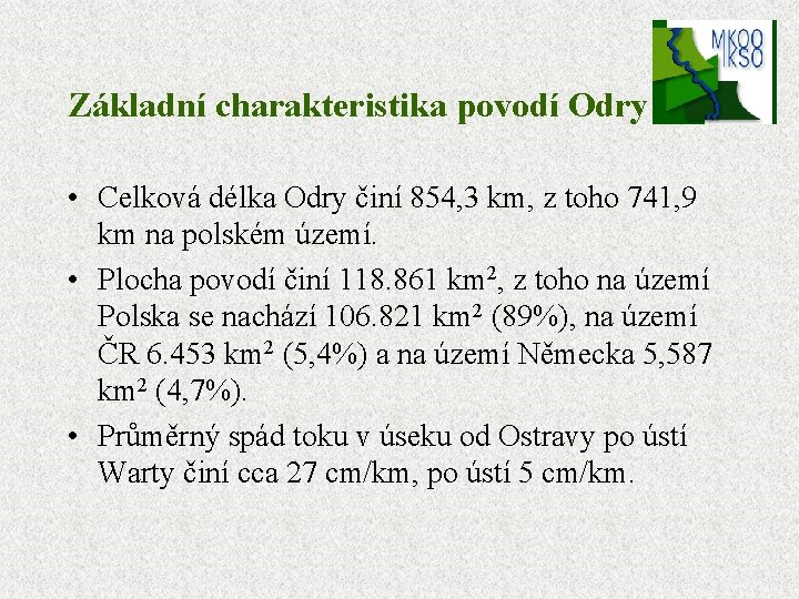 Základní charakteristika povodí Odry • Celková délka Odry činí 854, 3 km, z toho