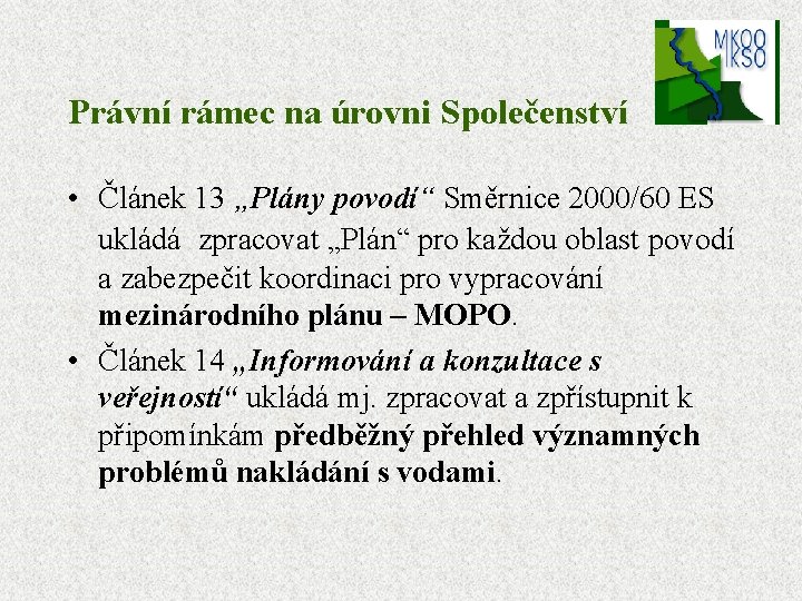 Právní rámec na úrovni Společenství • Článek 13 „Plány povodí“ Směrnice 2000/60 ES ukládá