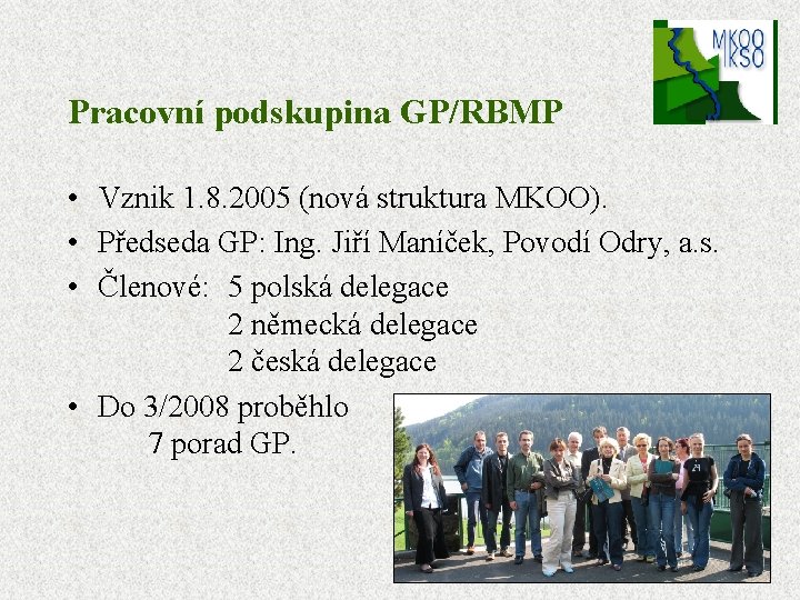 Pracovní podskupina GP/RBMP • Vznik 1. 8. 2005 (nová struktura MKOO). • Předseda GP: