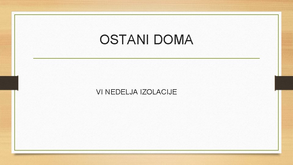 OSTANI DOMA VI NEDELJA IZOLACIJE 