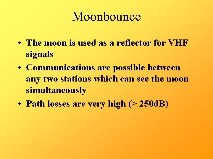 Moonbounce • The moon is used as a reflector for VHF signals • Communications