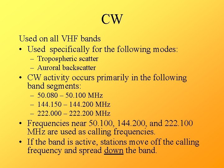 CW Used on all VHF bands • Used specifically for the following modes: –