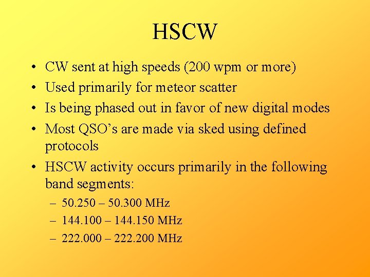 HSCW • • CW sent at high speeds (200 wpm or more) Used primarily