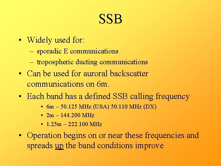 SSB • Widely used for: – sporadic E communications – tropospheric ducting communications •