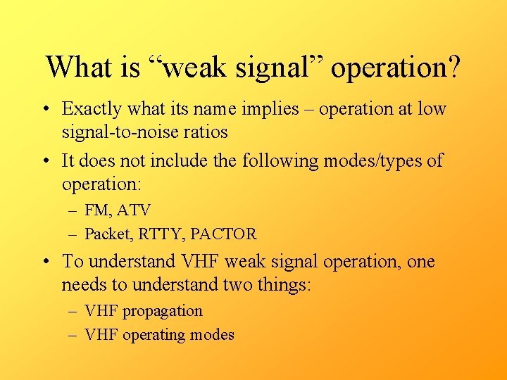 What is “weak signal” operation? • Exactly what its name implies – operation at