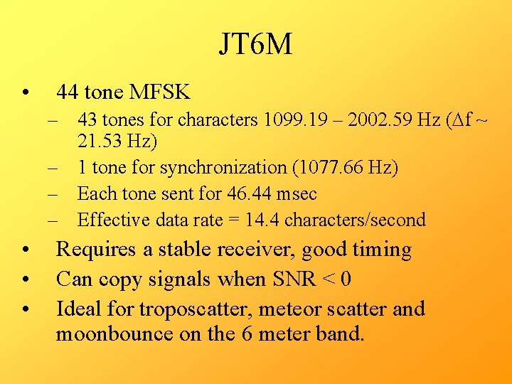 JT 6 M • 44 tone MFSK – 43 tones for characters 1099. 19