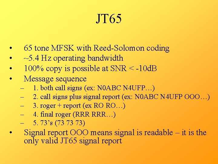 JT 65 • • 65 tone MFSK with Reed-Solomon coding ~5. 4 Hz operating