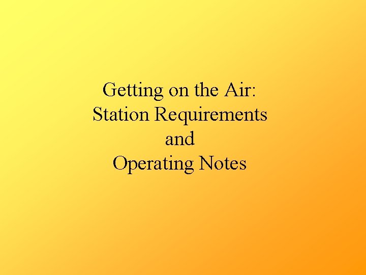 Getting on the Air: Station Requirements and Operating Notes 