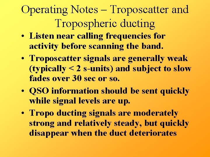 Operating Notes – Troposcatter and Tropospheric ducting • Listen near calling frequencies for activity