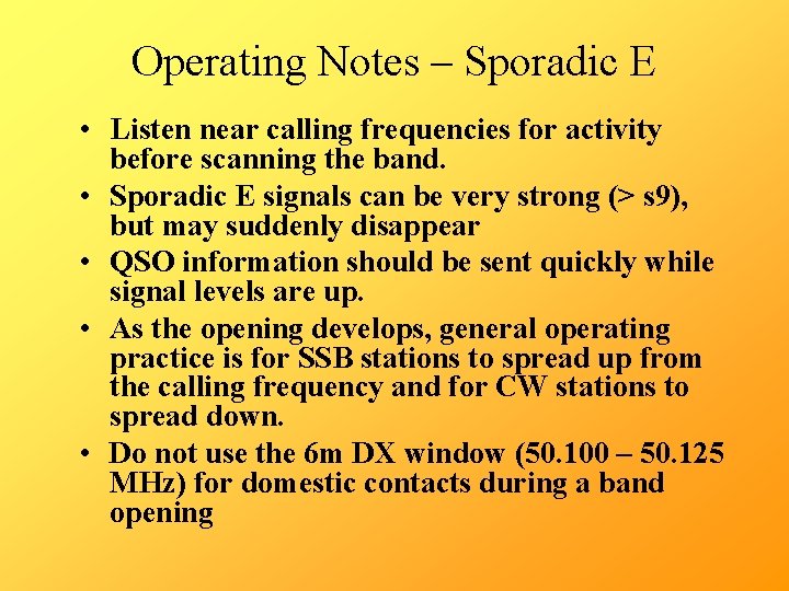 Operating Notes – Sporadic E • Listen near calling frequencies for activity before scanning