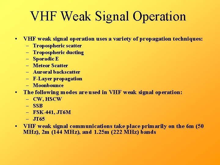 VHF Weak Signal Operation • VHF weak signal operation uses a variety of propagation