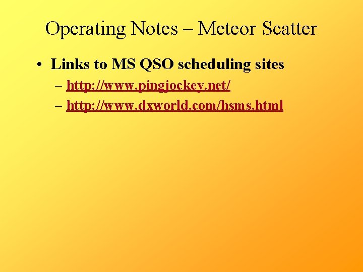 Operating Notes – Meteor Scatter • Links to MS QSO scheduling sites – http:
