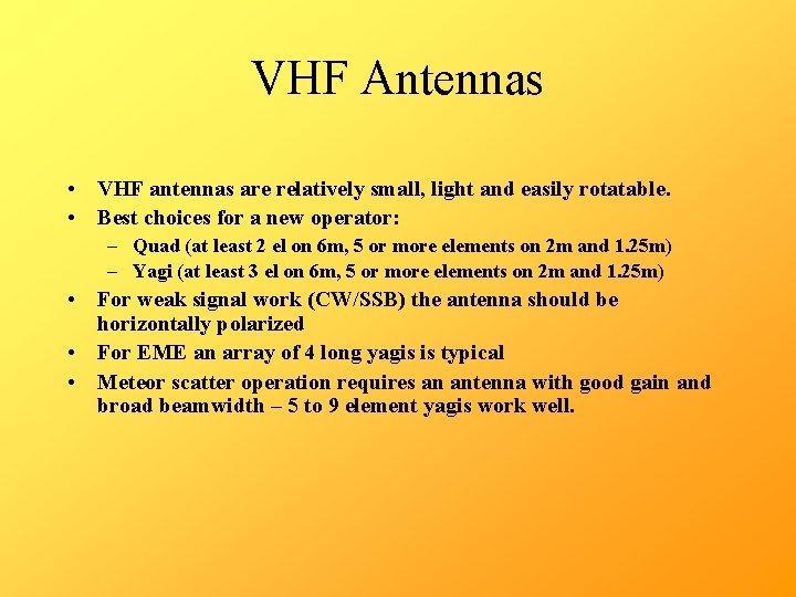 VHF Antennas • VHF antennas are relatively small, light and easily rotatable. • Best