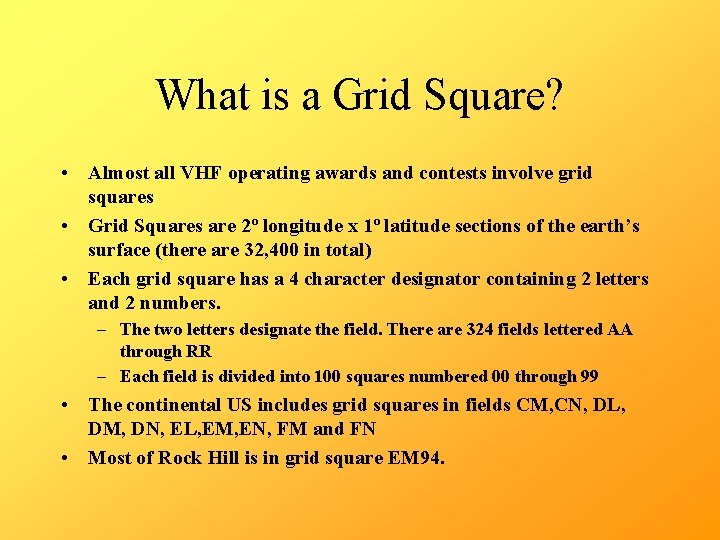 What is a Grid Square? • Almost all VHF operating awards and contests involve