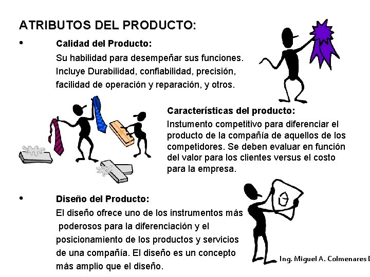 ATRIBUTOS DEL PRODUCTO: • Calidad del Producto: Su habilidad para desempeñar sus funciones. Incluye