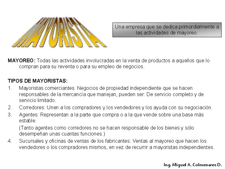 Una empresa que se dedica primordialmente a las actividades de mayoreo. MAYOREO: Todas las