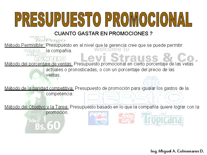 CUANTO GASTAR EN PROMOCIONES ? Método Permisible: Presupuesto en el nivel que la gerencia