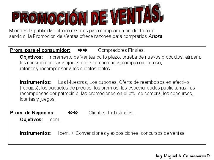 Mientras la publicidad ofrece razones para comprar un producto o un servicio, la Promoción