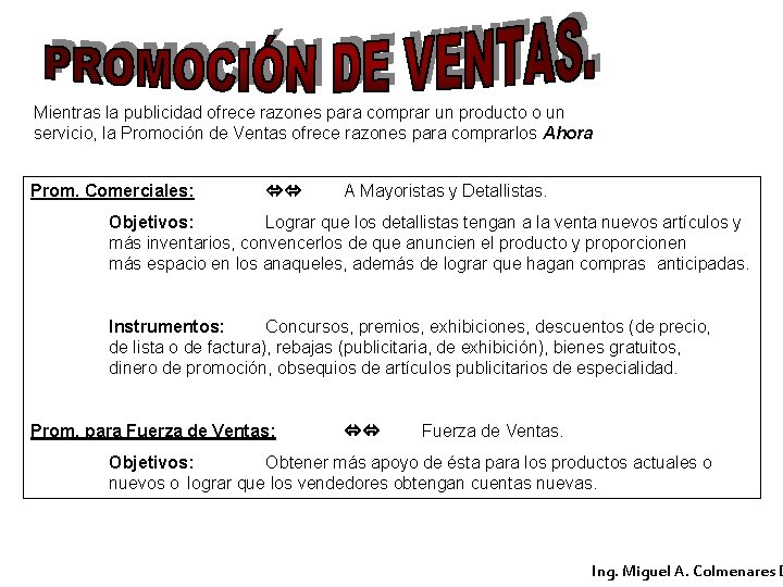 Mientras la publicidad ofrece razones para comprar un producto o un servicio, la Promoción