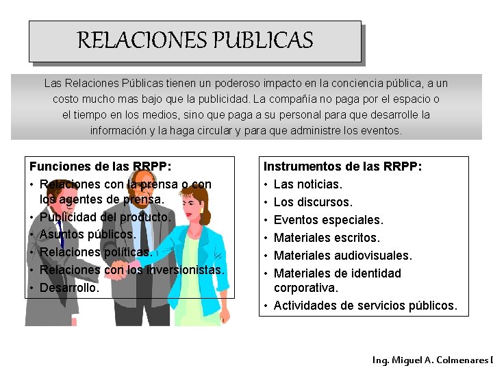 RELACIONES PUBLICAS Las Relaciones Públicas tienen un poderoso impacto en la conciencia pública, a