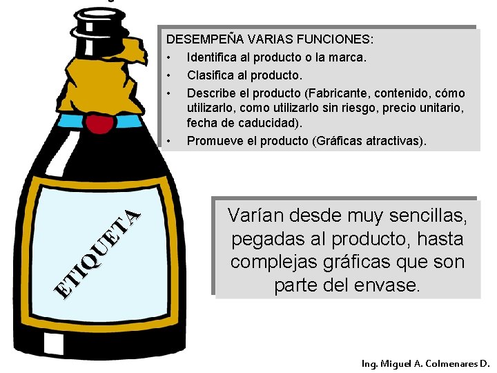 ET IQ UE TA DESEMPEÑA VARIAS FUNCIONES: • Identifica al producto o la marca.