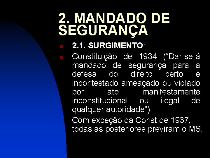 2. MANDADO DE SEGURANÇA n n 2. 1. SURGIMENTO: Constituição de 1934 (“Dar-se-á mandado