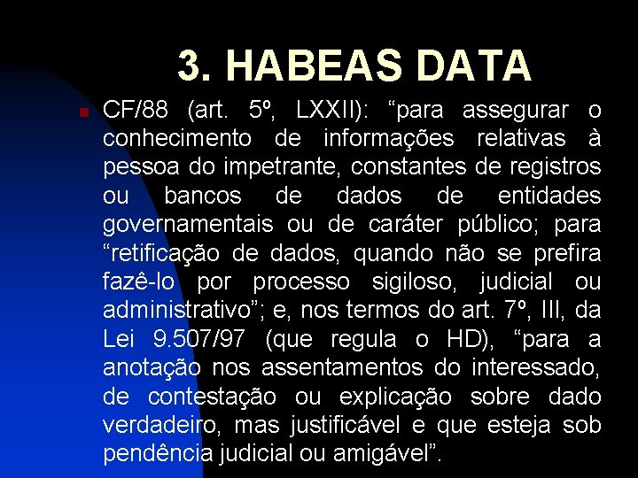 3. HABEAS DATA n CF/88 (art. 5º, LXXII): “para assegurar o conhecimento de informações