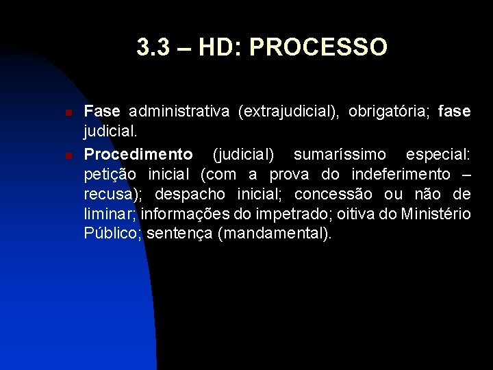 3. 3 – HD: PROCESSO n n Fase administrativa (extrajudicial), obrigatória; fase judicial. Procedimento