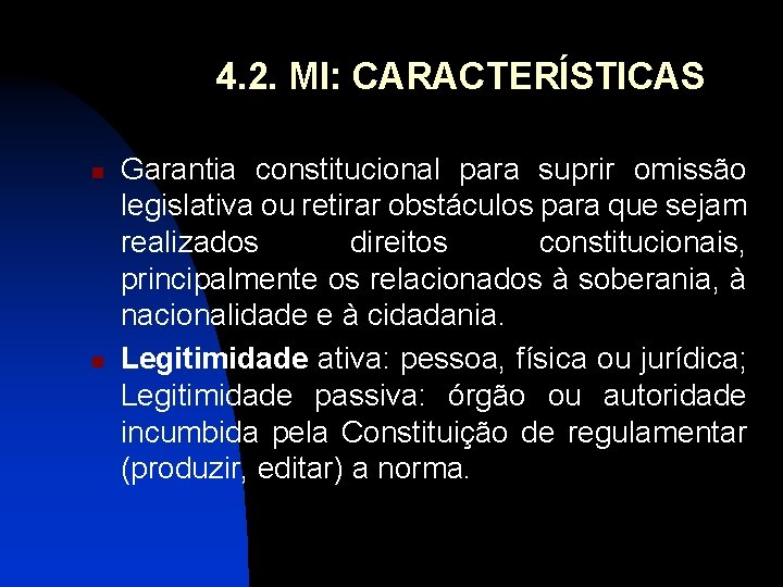 4. 2. MI: CARACTERÍSTICAS n n Garantia constitucional para suprir omissão legislativa ou retirar