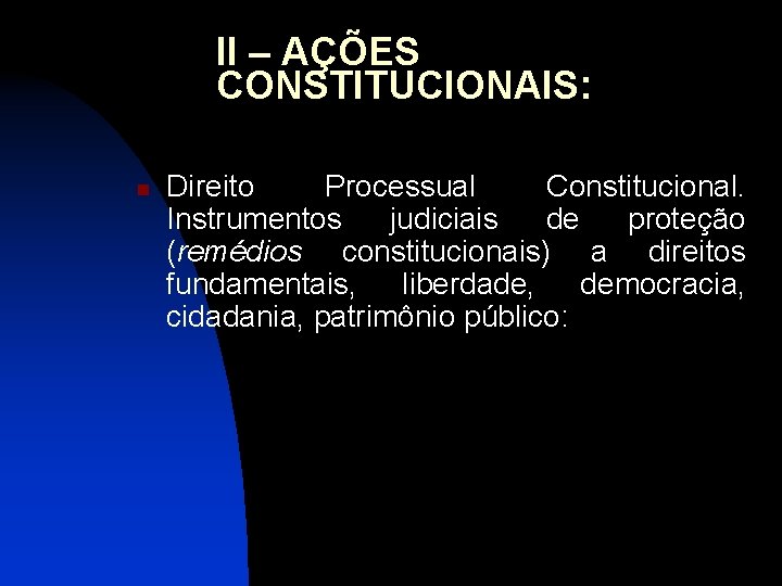 II – AÇÕES CONSTITUCIONAIS: n Direito Processual Constitucional. Instrumentos judiciais de proteção (remédios constitucionais)