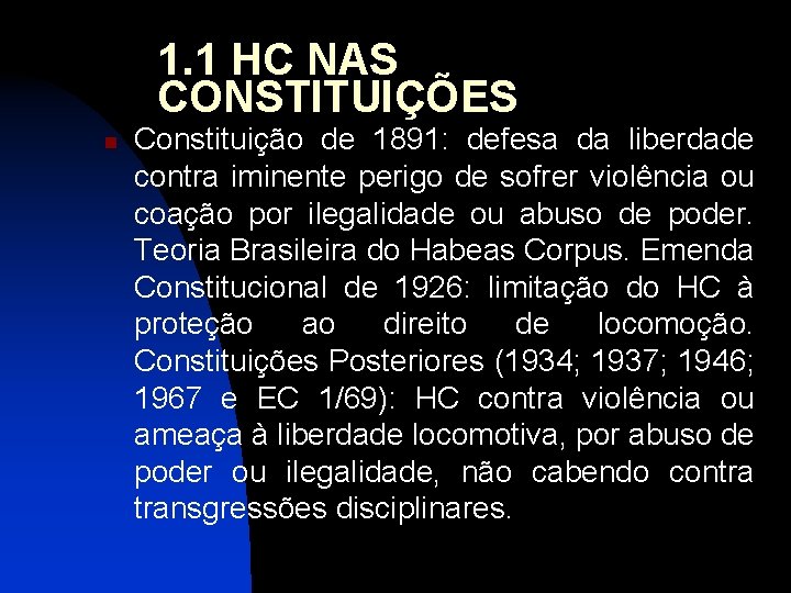 1. 1 HC NAS CONSTITUIÇÕES n Constituição de 1891: defesa da liberdade contra iminente