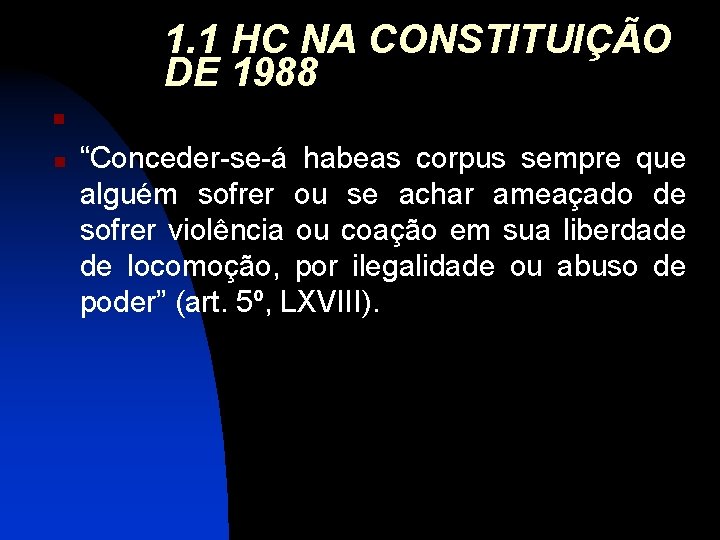 1. 1 HC NA CONSTITUIÇÃO DE 1988 n n “Conceder-se-á habeas corpus sempre que