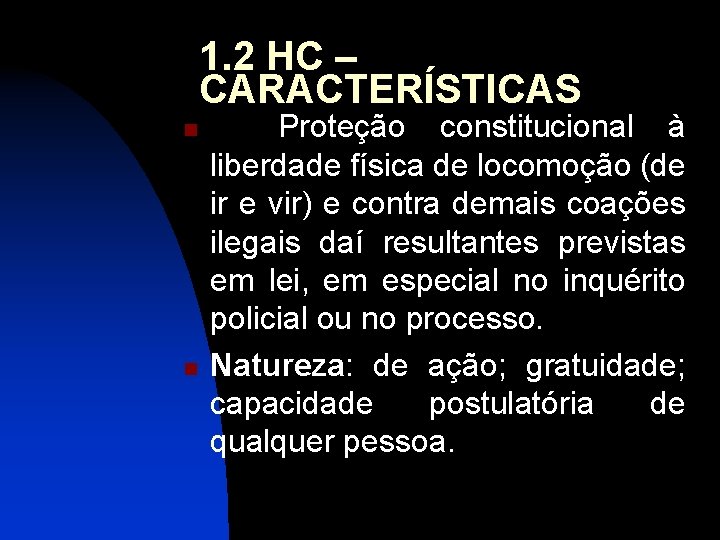 1. 2 HC – CARACTERÍSTICAS n n Proteção constitucional à liberdade física de locomoção