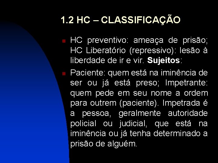 1. 2 HC – CLASSIFICAÇÃO n n HC preventivo: ameaça de prisão; HC Liberatório