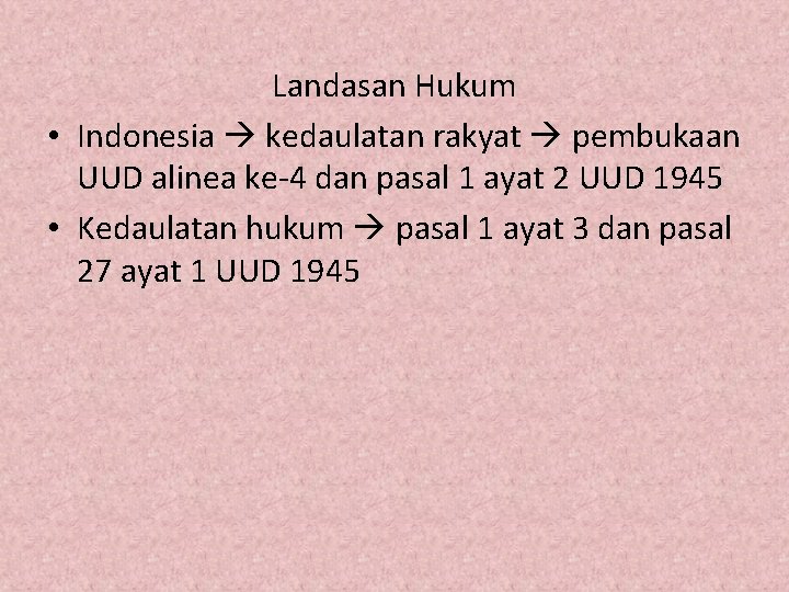 Landasan Hukum • Indonesia kedaulatan rakyat pembukaan UUD alinea ke-4 dan pasal 1 ayat