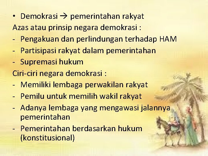  • Demokrasi pemerintahan rakyat Azas atau prinsip negara demokrasi : - Pengakuan dan