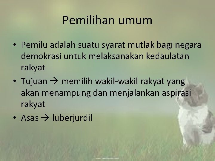 Pemilihan umum • Pemilu adalah suatu syarat mutlak bagi negara demokrasi untuk melaksanakan kedaulatan