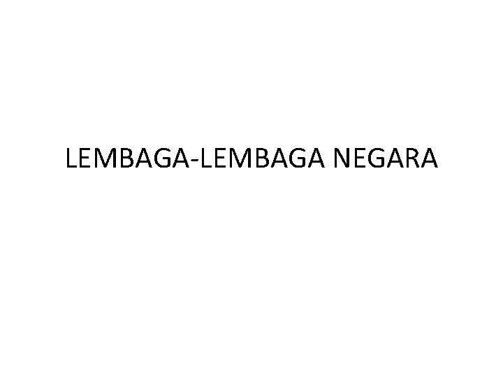 LEMBAGA-LEMBAGA NEGARA 