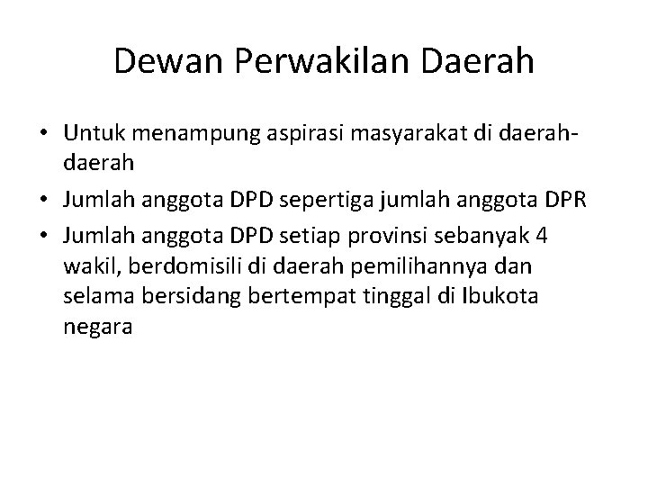 Dewan Perwakilan Daerah • Untuk menampung aspirasi masyarakat di daerah • Jumlah anggota DPD