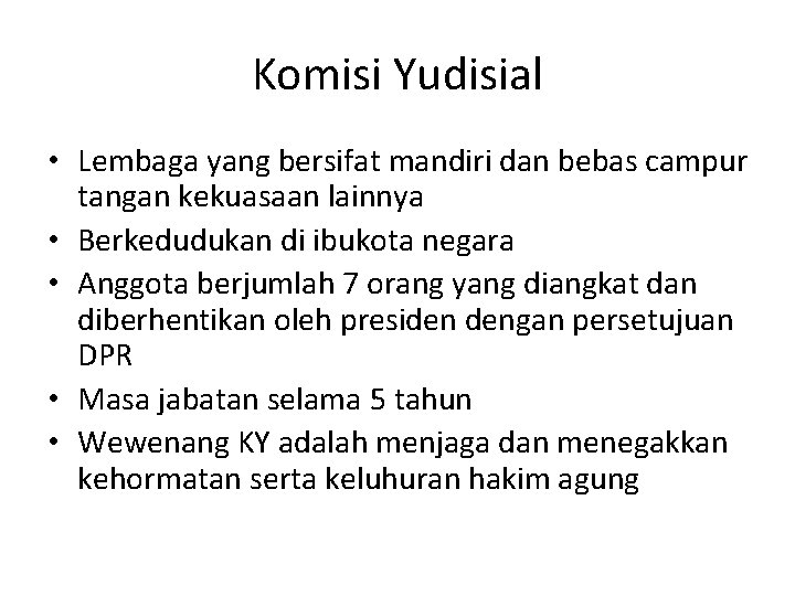 Komisi Yudisial • Lembaga yang bersifat mandiri dan bebas campur tangan kekuasaan lainnya •