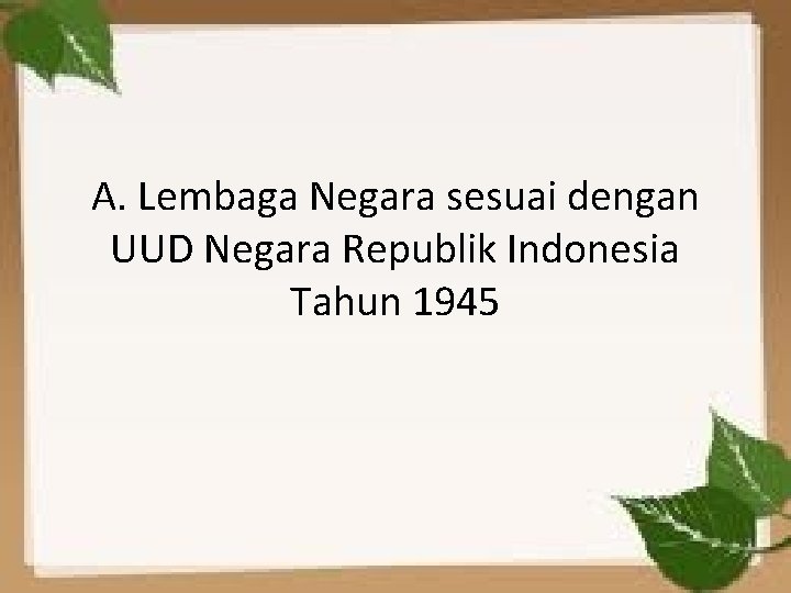 A. Lembaga Negara sesuai dengan UUD Negara Republik Indonesia Tahun 1945 