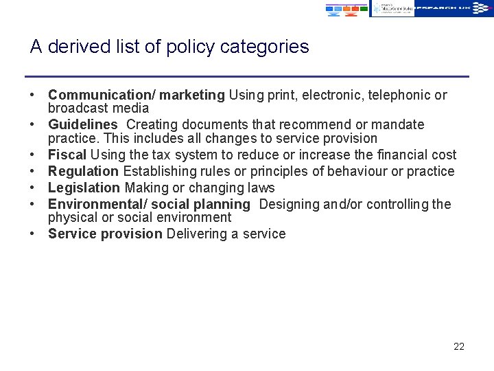 A derived list of policy categories • Communication/ marketing Using print, electronic, telephonic or