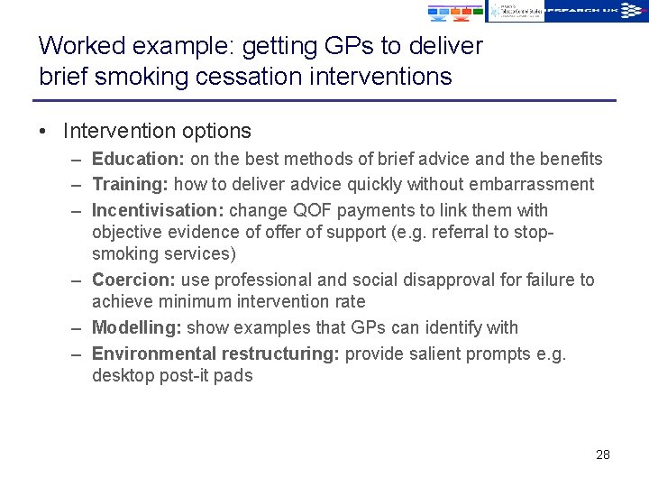 Worked example: getting GPs to deliver brief smoking cessation interventions • Intervention options –