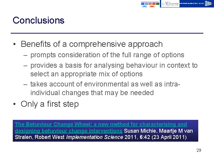 Conclusions • Benefits of a comprehensive approach – prompts consideration of the full range